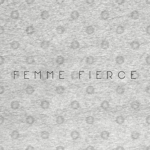 Femme Fierce by Save The Thinker